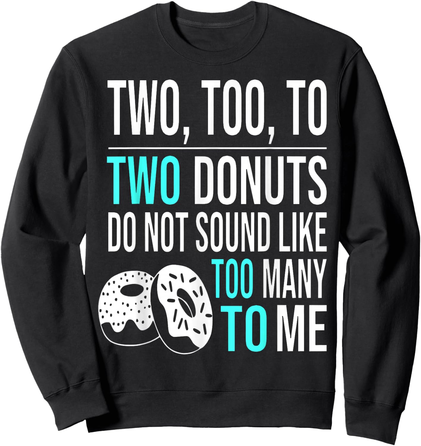 Two Too To Two Donuts Do Not Sound Like Too Many To Me Sweatshirt - Sweatshirt | Black