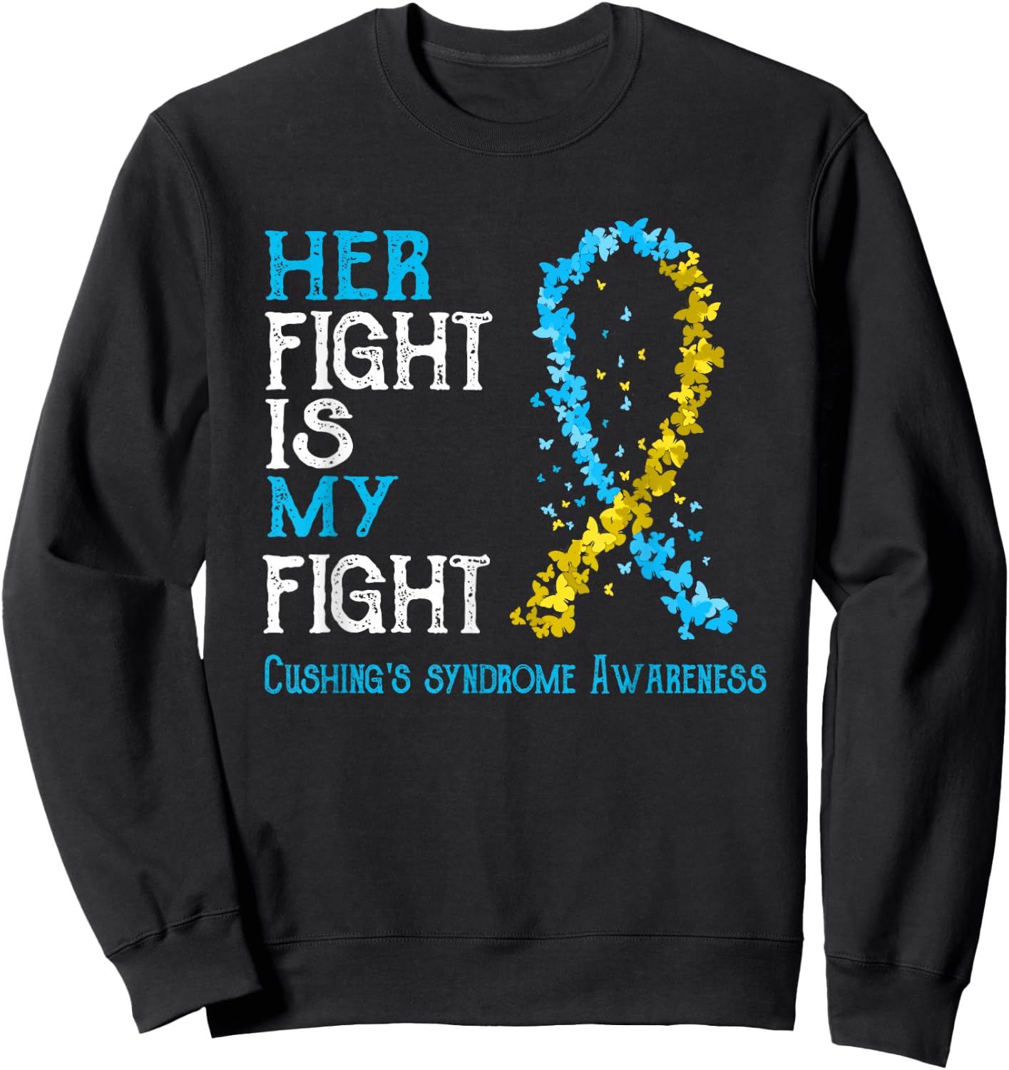 Her Fight Is My Fight Cushing's Disease Awareness Sweatshirt - Sweatshirt | Black