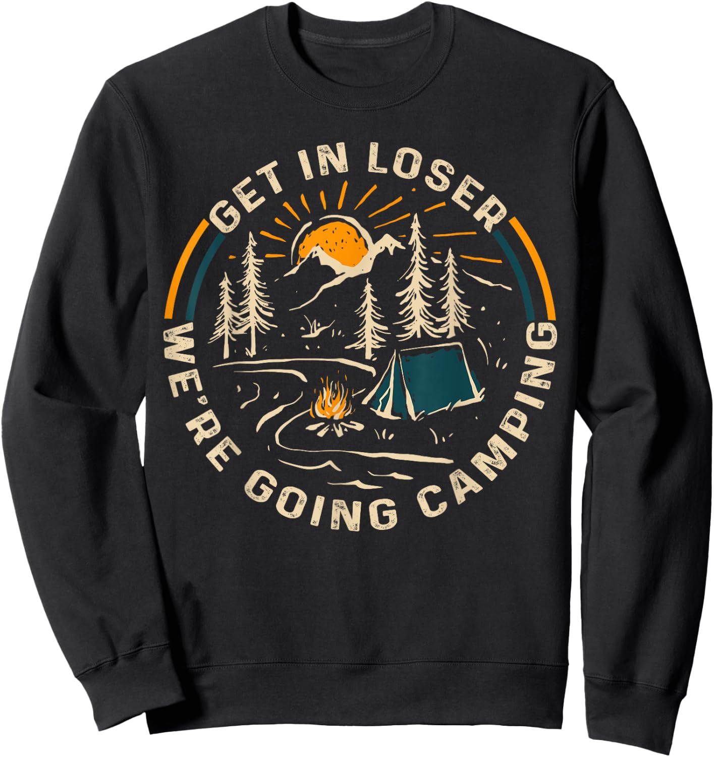 Get In Loser We're Going Camping Funny Gift Sweatshirt - Sweatshirt | Black