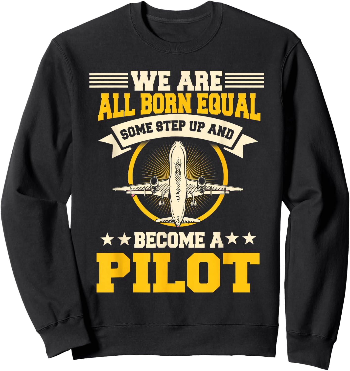 We Are All Born Equal Some Step Up And Become A Pilot Sweatshirt - Sweatshirt | Black