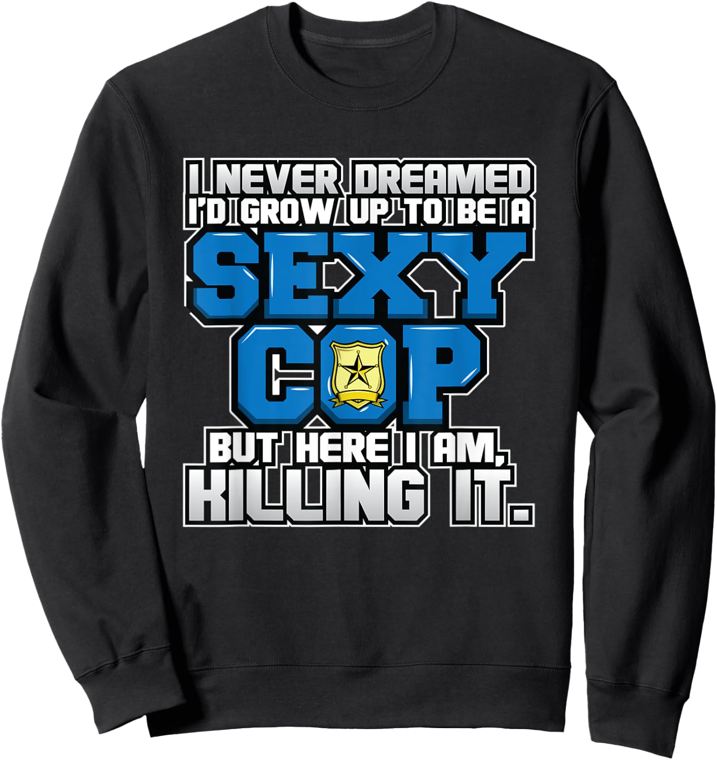 Law Enforcement I Sexy Cop I Funny Police Sweatshirt - Sweatshirt | Black