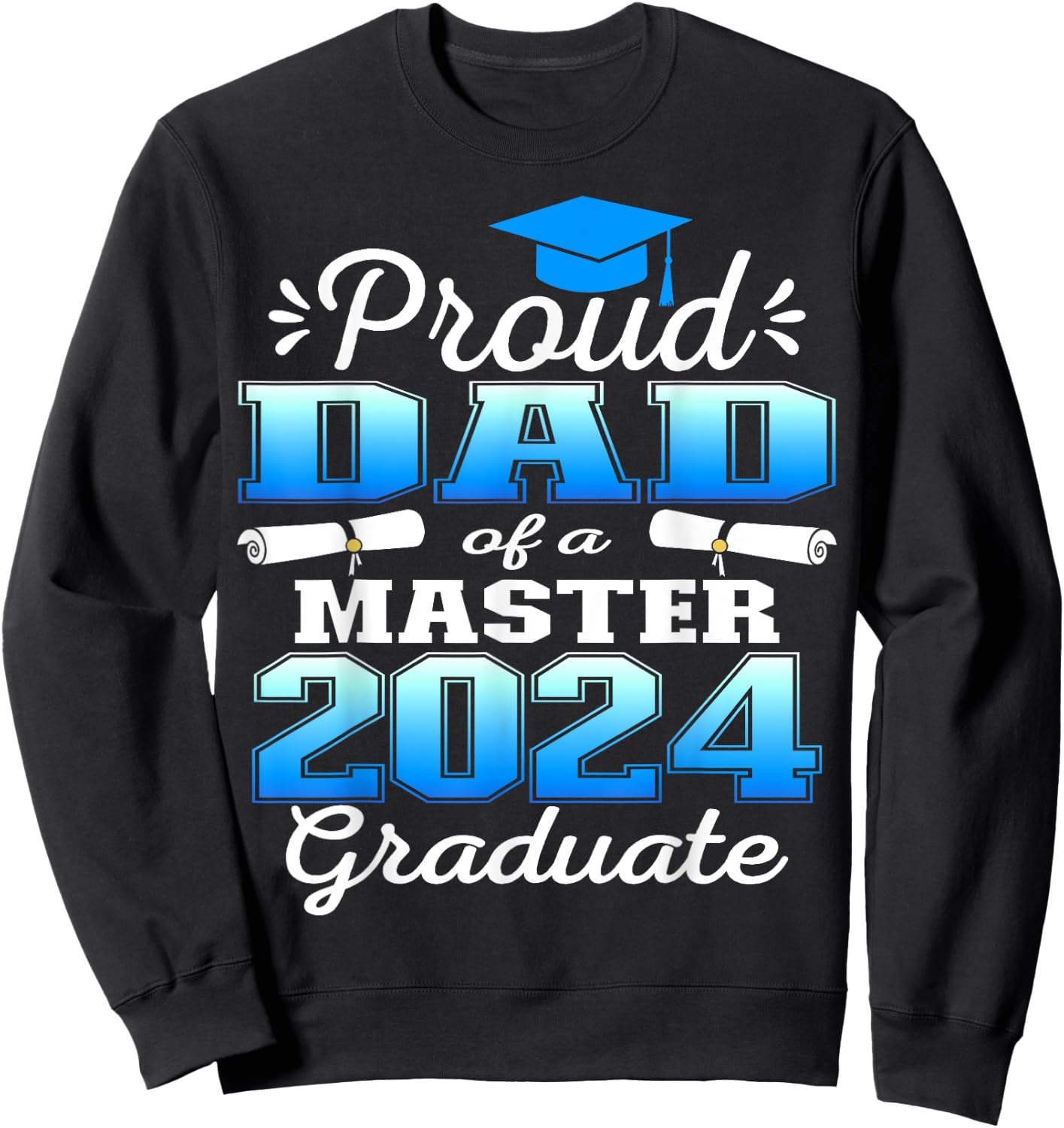 Proud Dad of 2024 Class Master Graduate Family Graduation Sweatshirt - Sweatshirt | Black
