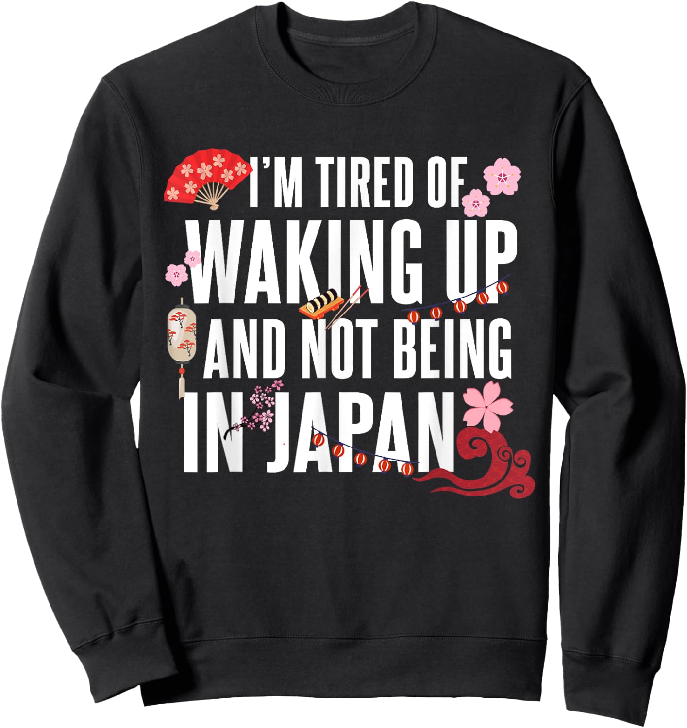 Japanese I’m Tired of Waking Up Not Being In Japan Love Sweatshirt - Sweatshirt | Black