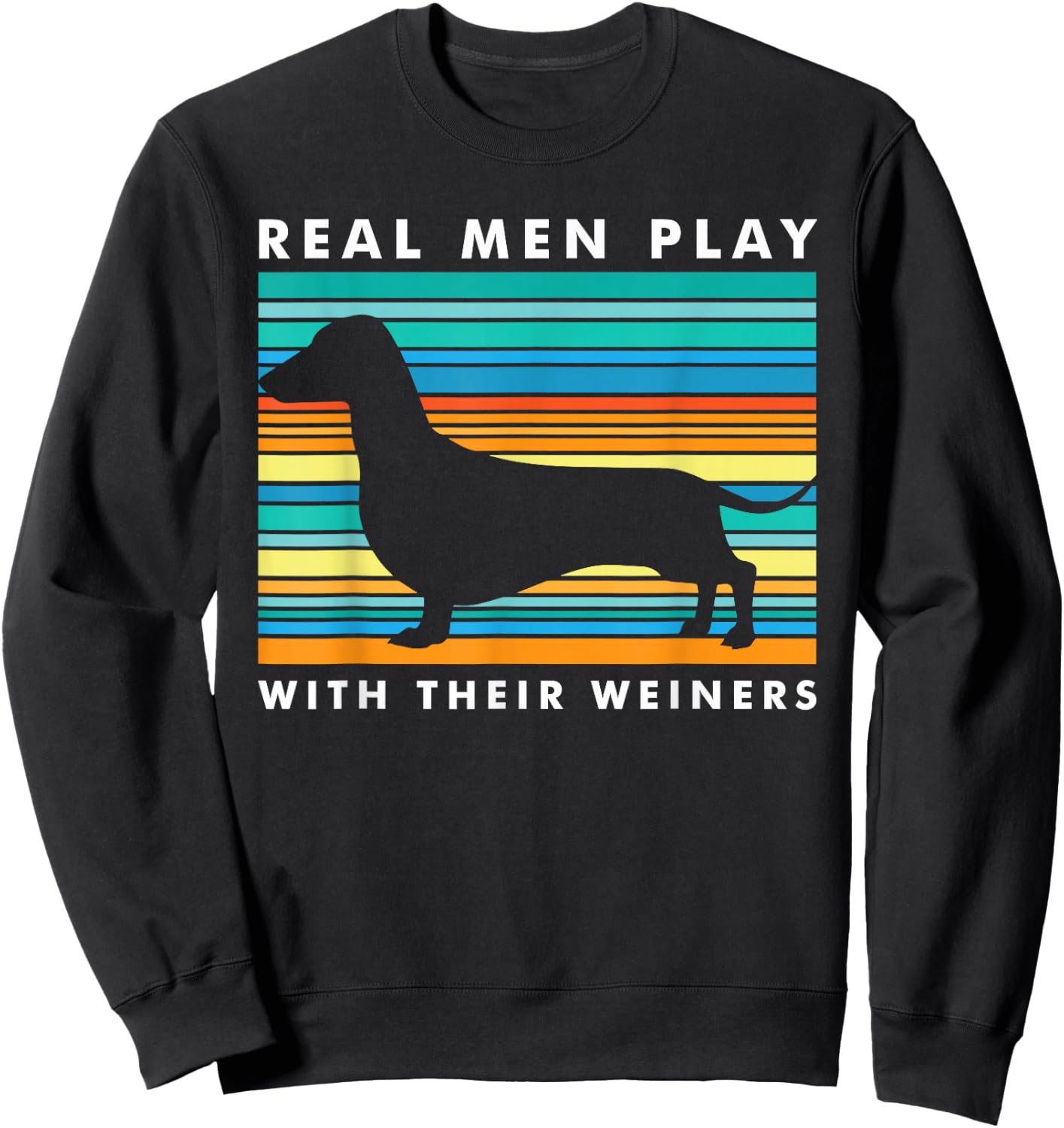 Real Men Play With Weiners I Funny Dachshund Weiner Dog Sweatshirt - Sweatshirt | Black