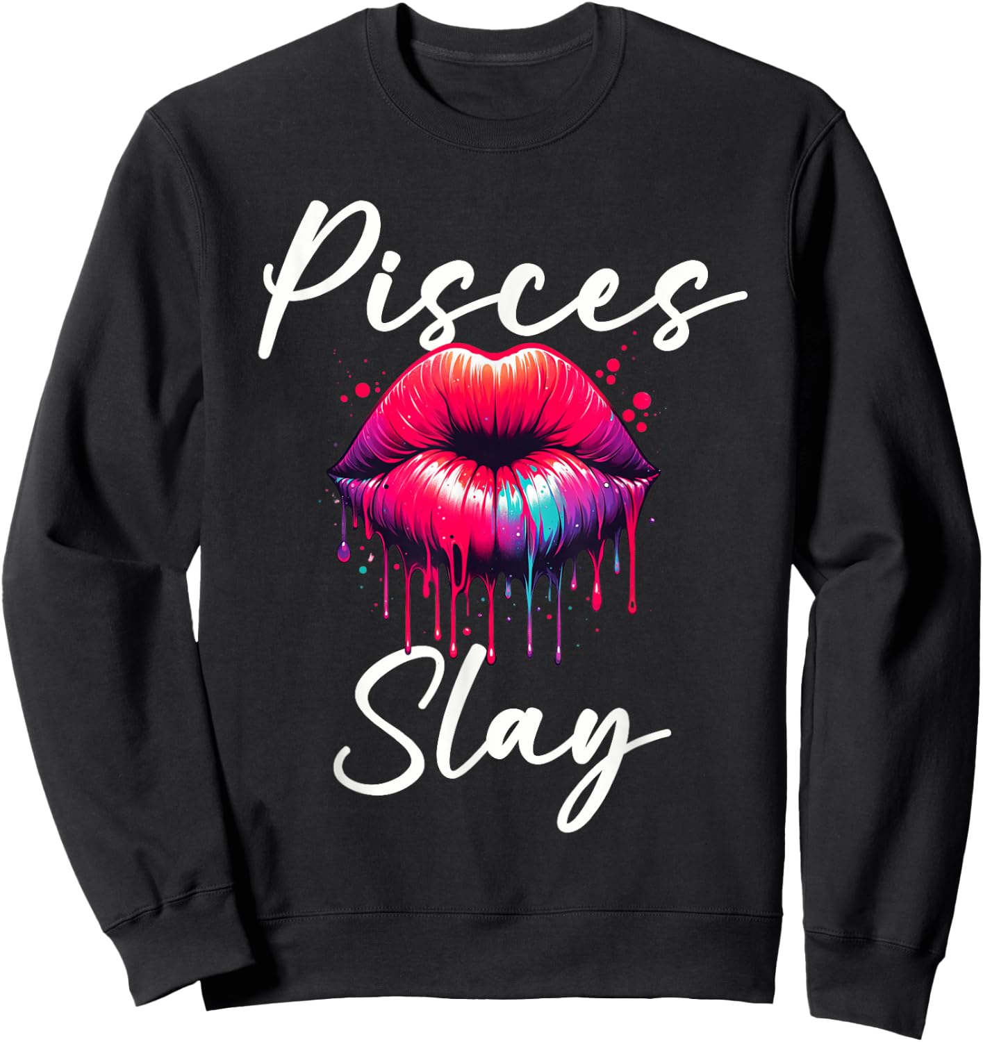 Funny Pisces Slay Horoscope Zodiac Sign Lips Paint Sweatshirt - Sweatshirt | Black