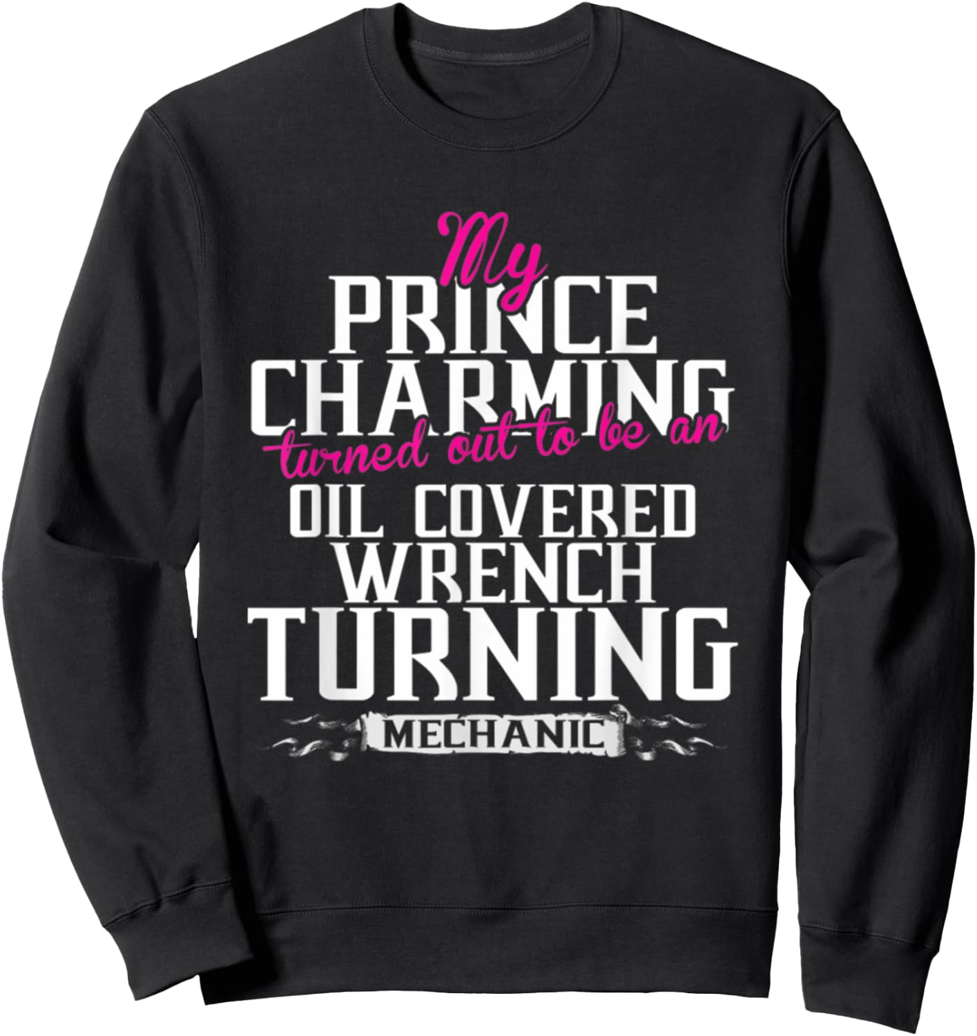 My Prince Charming Oil Covered Wrench Turning Mechanic Sweatshirt - Sweatshirt | Black