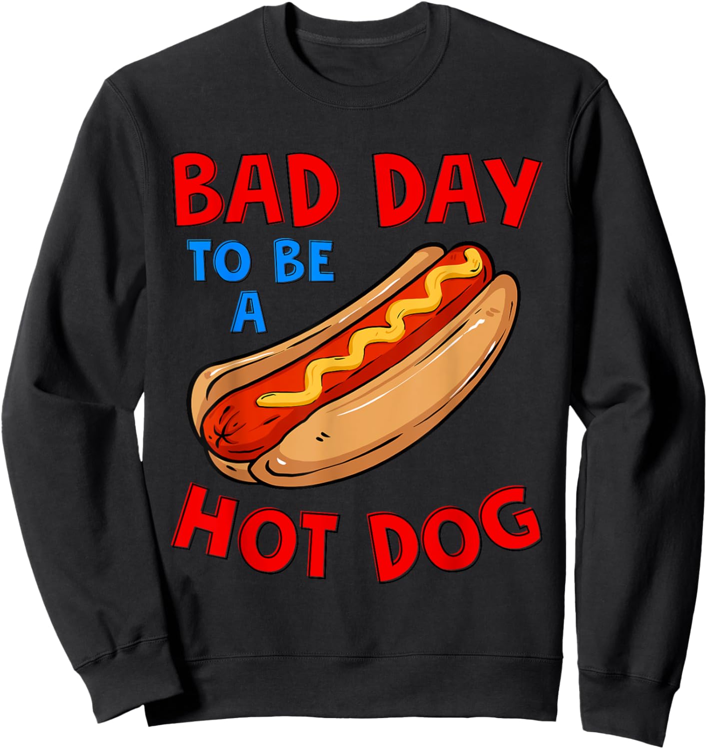 Bad Day To Be A Hot Dog Wieners Funny 4th Of July Women Men Sweatshirt - Sweatshirt | Black