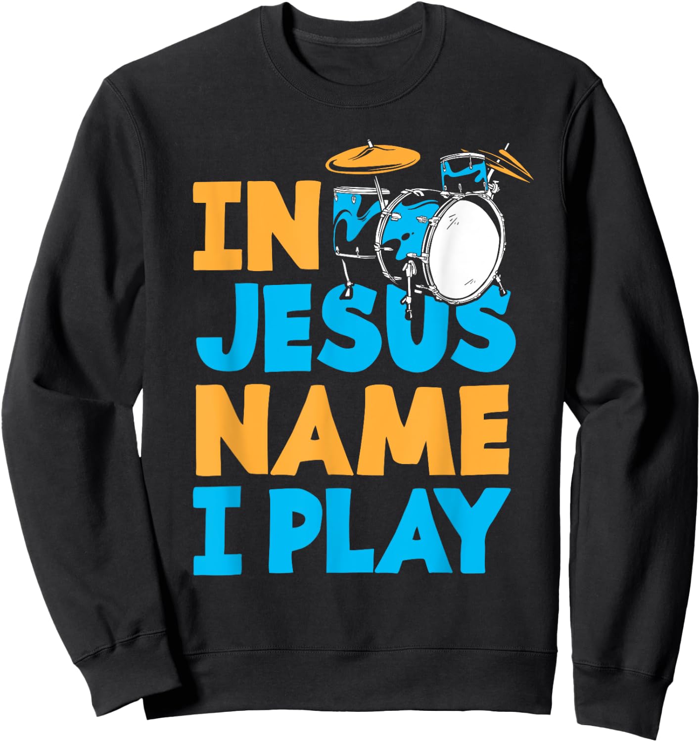 Jesus Name I Play Christian God Drumming Drummer Sweatshirt - Sweatshirt | Black