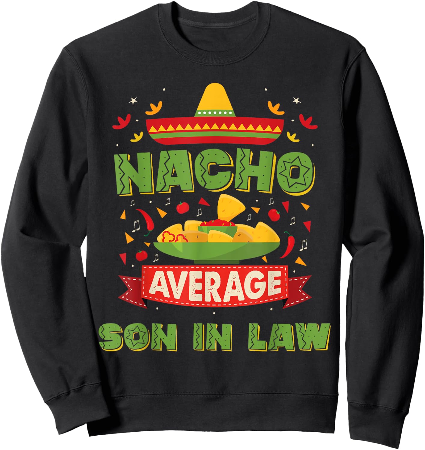 Nacho Average Son In Law Funny Son In Law Gifts Sweatshirt - Sweatshirt | Black