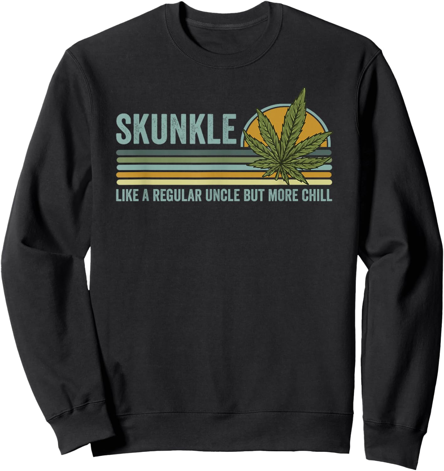 Skunkle Uncle Smokes Weed Like Regular Uncle But More Chill Sweatshirt - Sweatshirt | Black