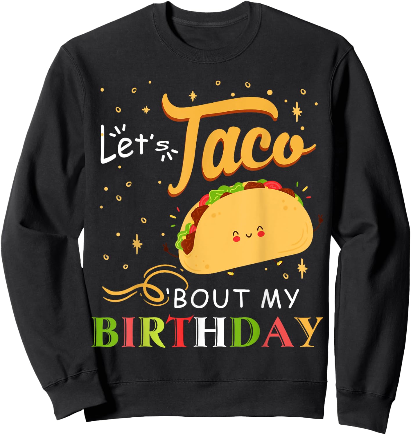 Funny Bday Let's Taco Bout My Birthday Fun Taco Party Sweatshirt - Sweatshirt | Black