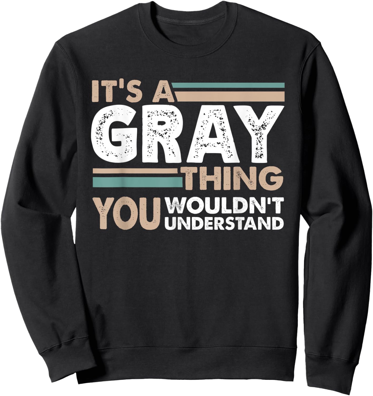 It's A Gray Thing You Wouldn't Understand Family Name Sweatshirt - Sweatshirt | Black