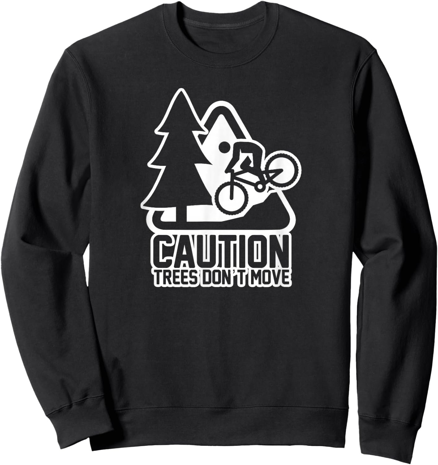 Funny Mountain Biking Warning - Caution Trees Do Not Move Sweatshirt - Sweatshirt | Black