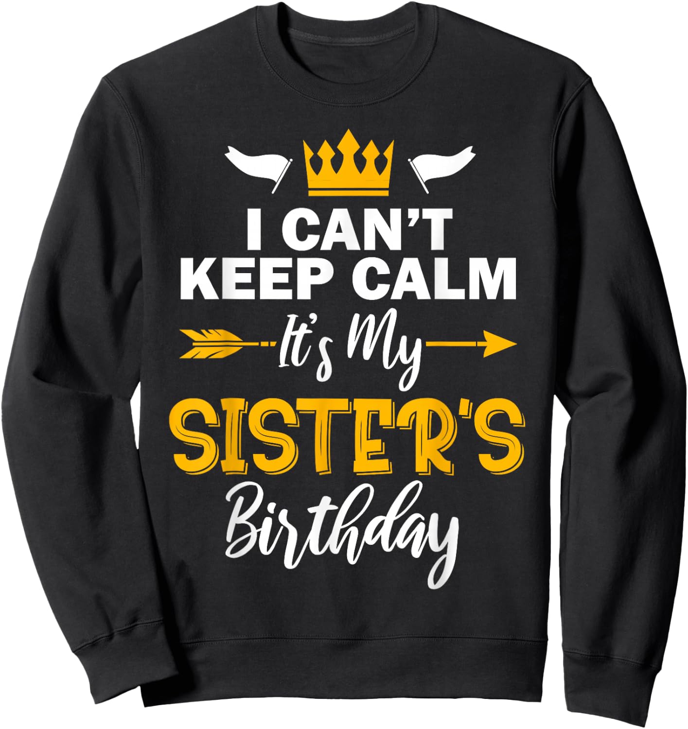 I Can't Keep Calm It's My Sister's Birthday Small Sweatshirt - Sweatshirt | Black