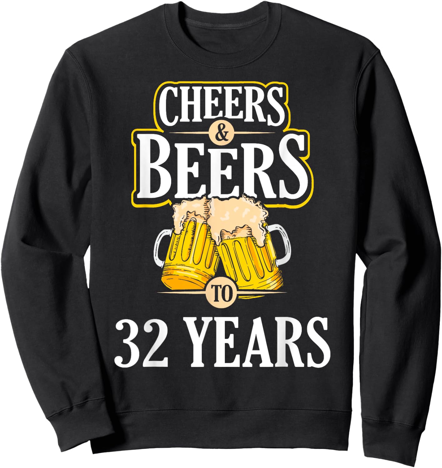 Funny Cheers and Beers to 32 YEARS Birthday Party Gift Sweatshirt - Sweatshirt | Black