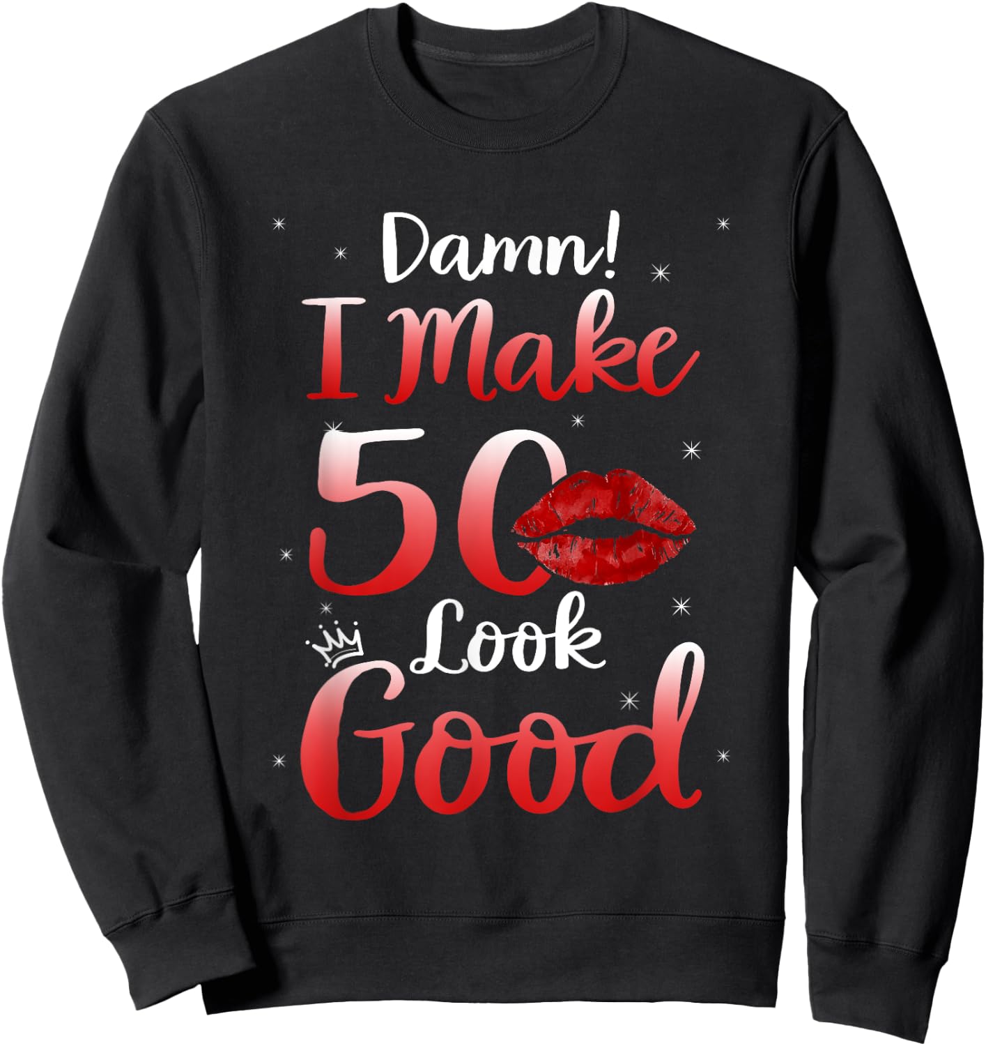 Sexy Lips I Make 50 Look Good 50th Birthday Gifts Sweatshirt - Sweatshirt | Black