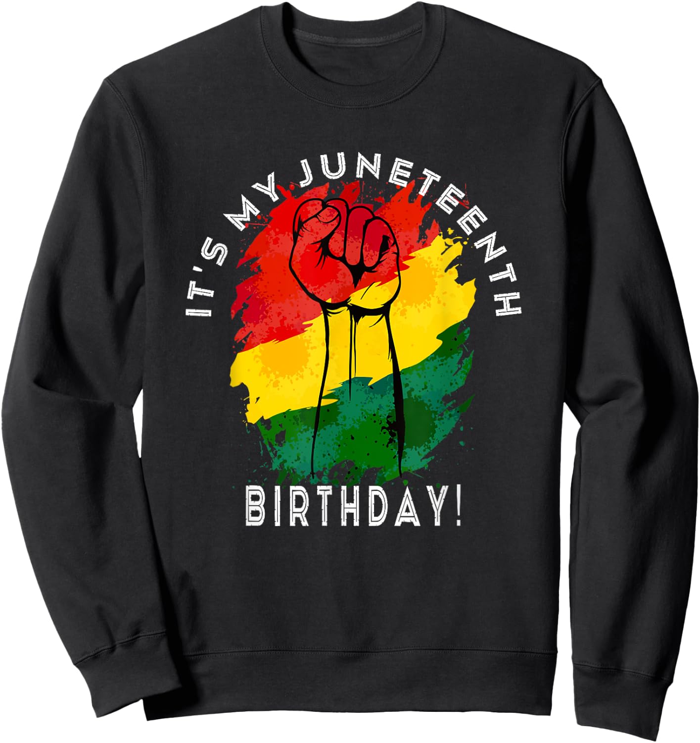 It's My Juneteenth Birthday! June 19th Party Decoration Sweatshirt - Sweatshirt | Black