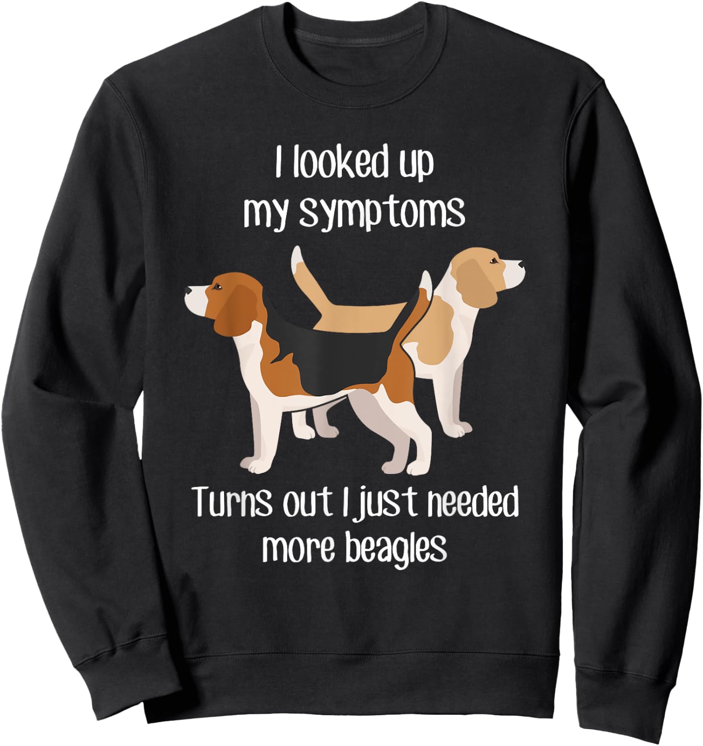 Need Beagle Dogs, Funny Cute Pet Lover Lemon Dog Mom Dog Dad Sweatshirt - Sweatshirt | Black