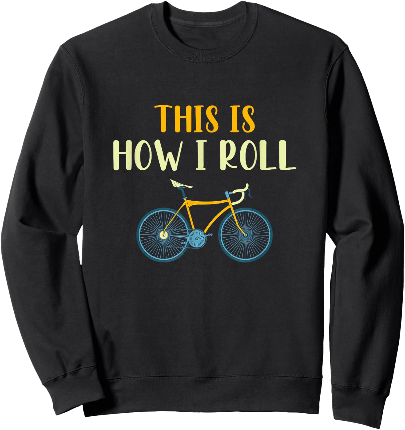 This Is How I Roll Funny Biking Cyclist Gift Cycling Bicycle Sweatshirt - Sweatshirt | Black