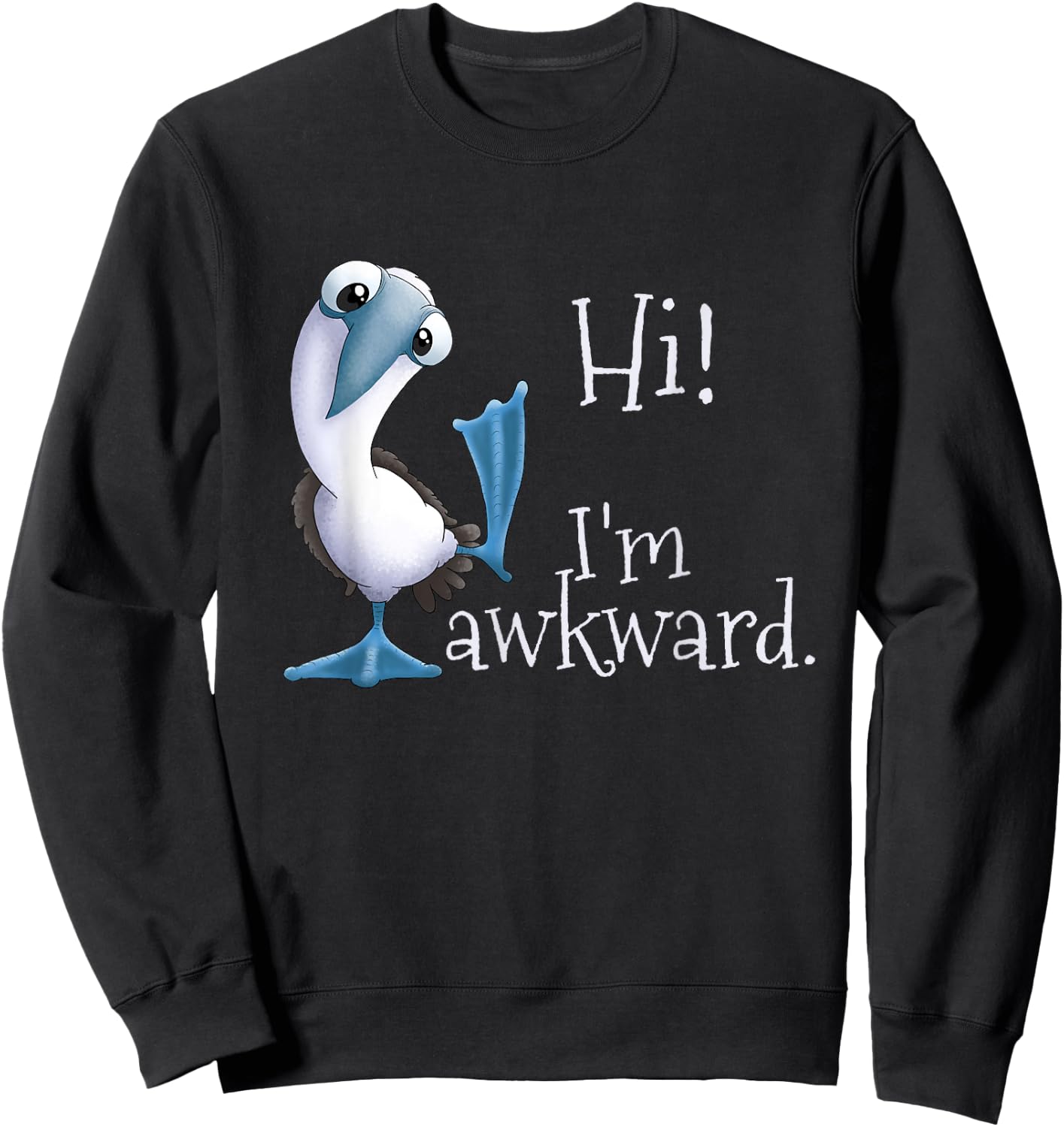 Hi! I’m Awkward - Funny Blue-Footed Booby Galapagos Bird Sweatshirt - Sweatshirt | Black