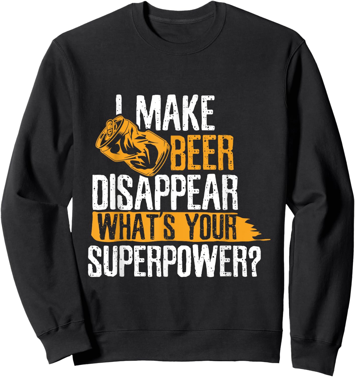 I Make Beer Disappear What's Your Superpower Funny Drinking Sweatshirt - Sweatshirt | Black