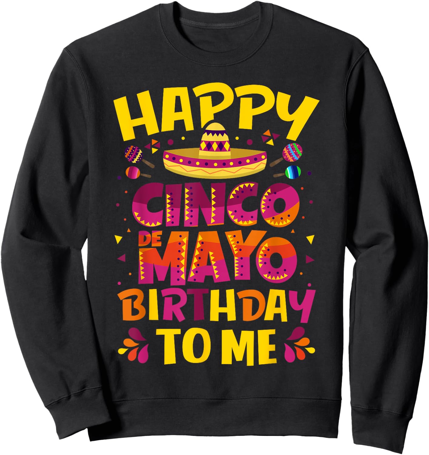 Happy Cinco de Mayo Birthday To Me Mexican Sombrero Sweatshirt - Sweatshirt | Black
