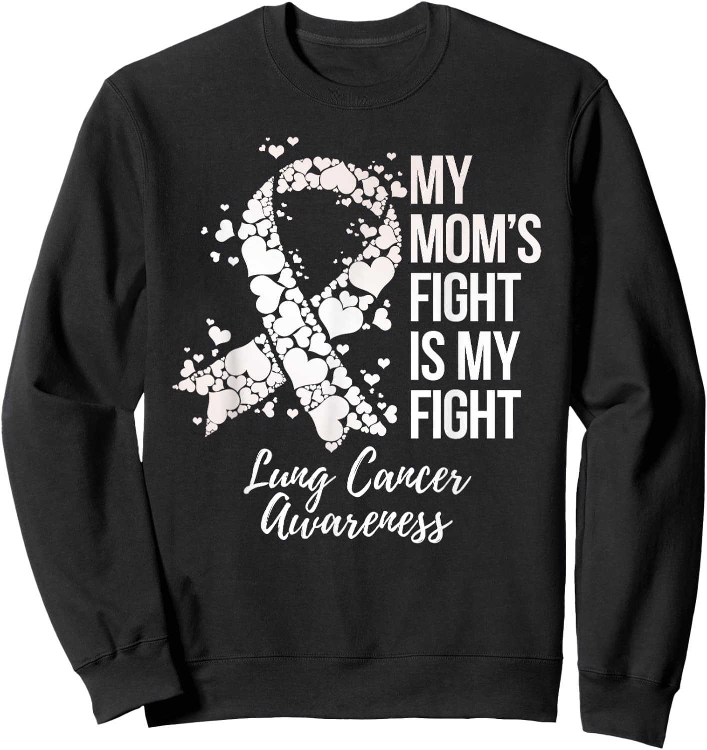 My Mom’s Fight Is My Fight Lung Cancer Awareness Sweatshirt - Sweatshirt | Black