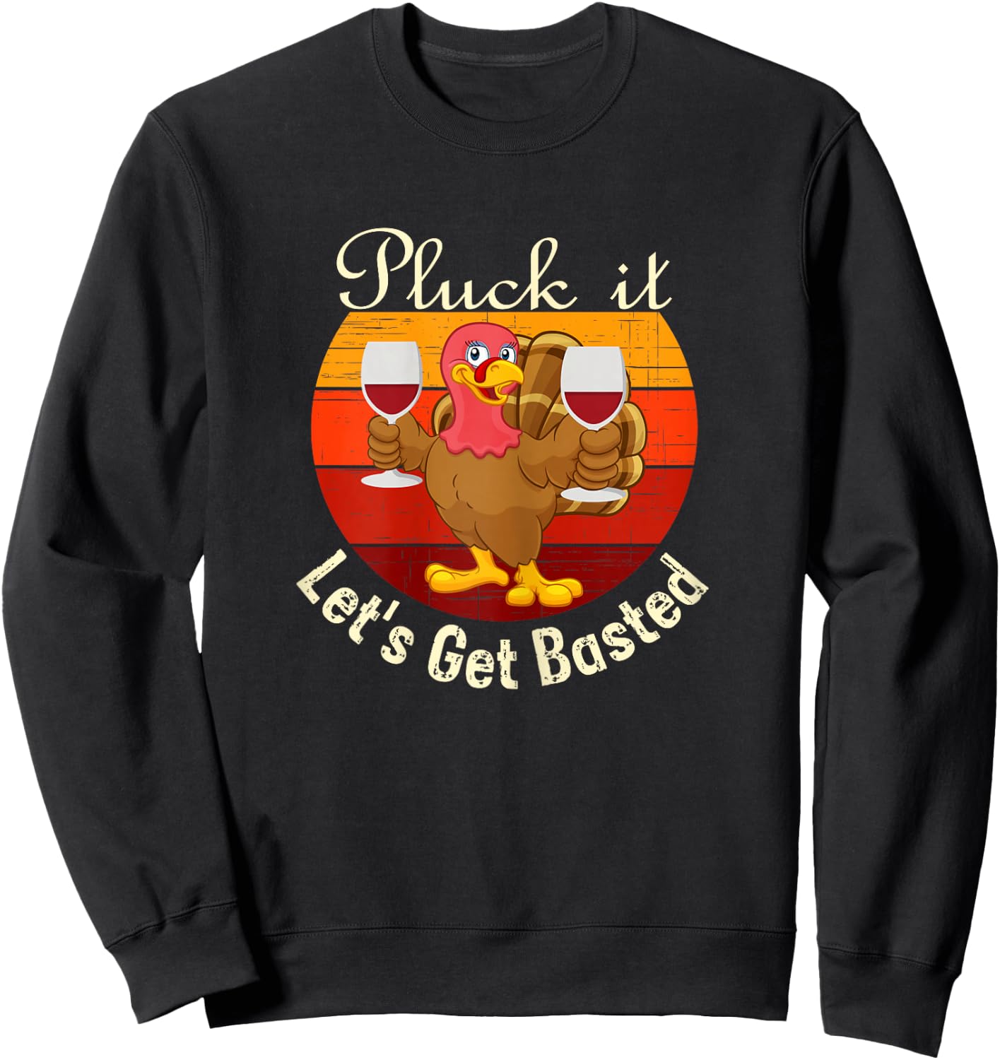 Pluck It Let's Get Basted a Funny Thanksgiving or Turkey Day Sweatshirt - Sweatshirt | Black