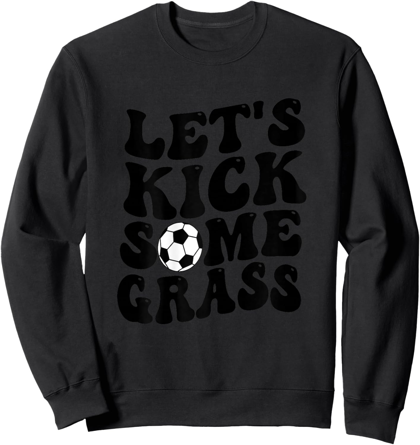 Funny Soccer Mom, Lets Kick Some Grass Sweatshirt - Sweatshirt | Black