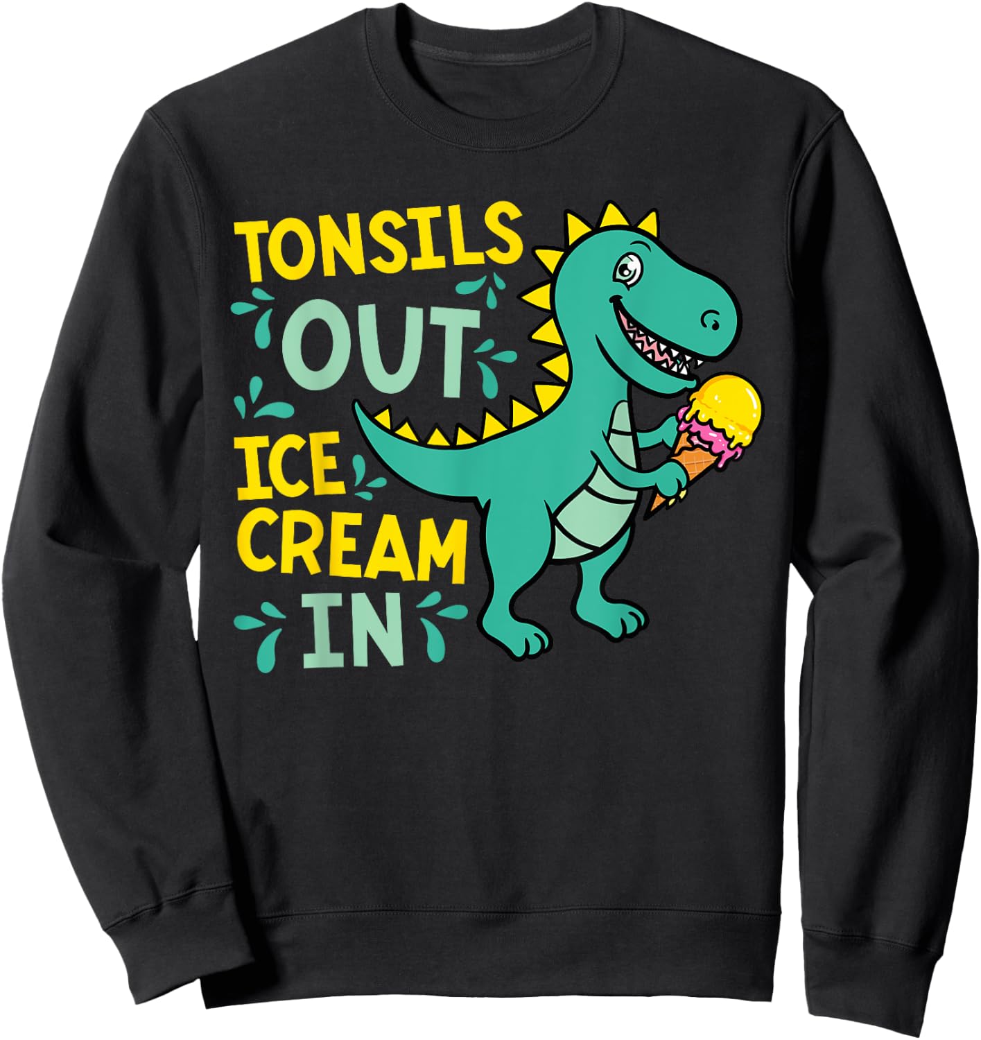 Tonsils Out Ice Cream In Dino Tonsillectomy Tonsil Removal Sweatshirt - Sweatshirt | Black