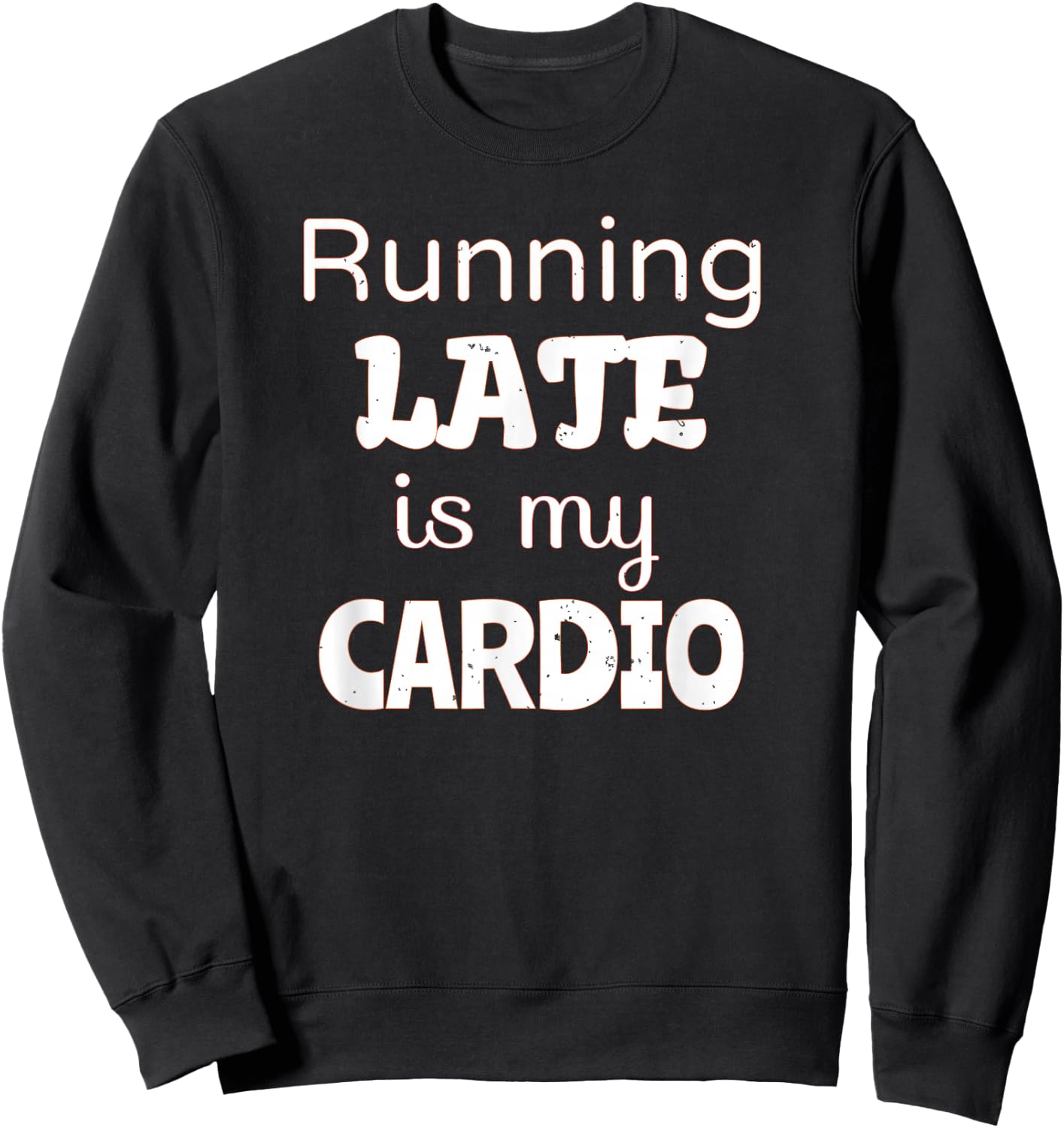 Running Late is my Cardio Sweatshirt - Sweatshirt | Black