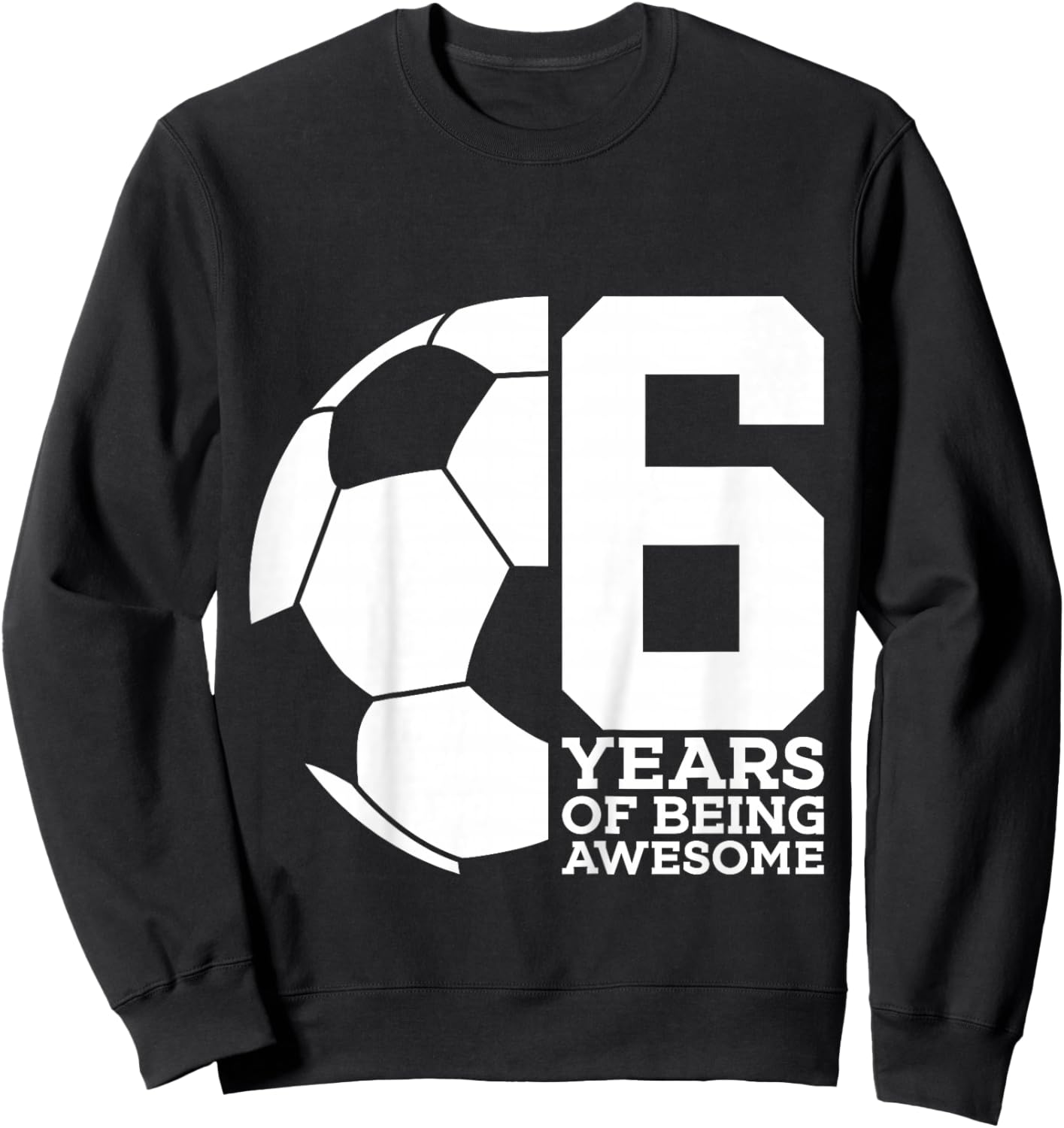 6 Years of Being Awesome Soccer 6th Birthday Sweatshirt - Sweatshirt | Black
