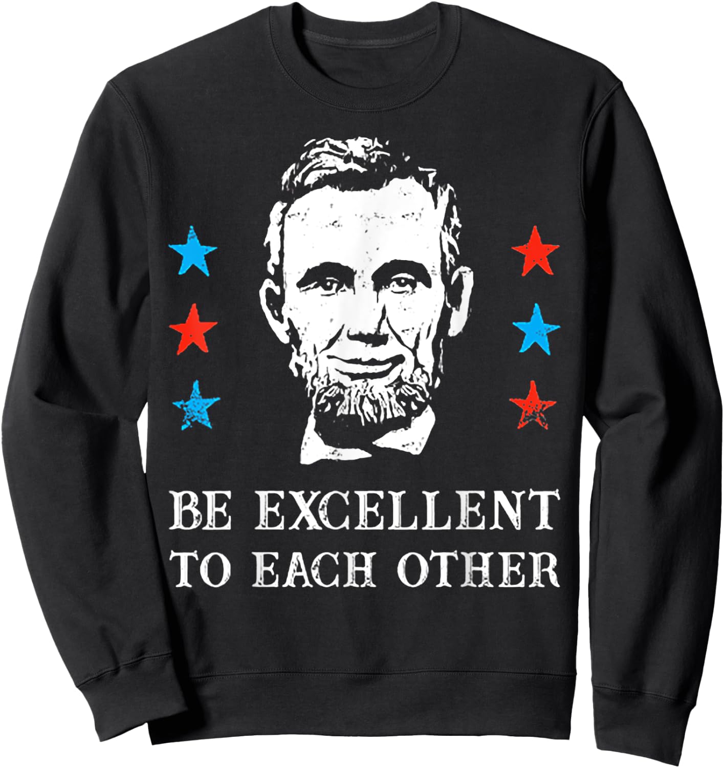 Abe Lincoln Be Excellent To Each Other Sweatshirt - Sweatshirt | Black