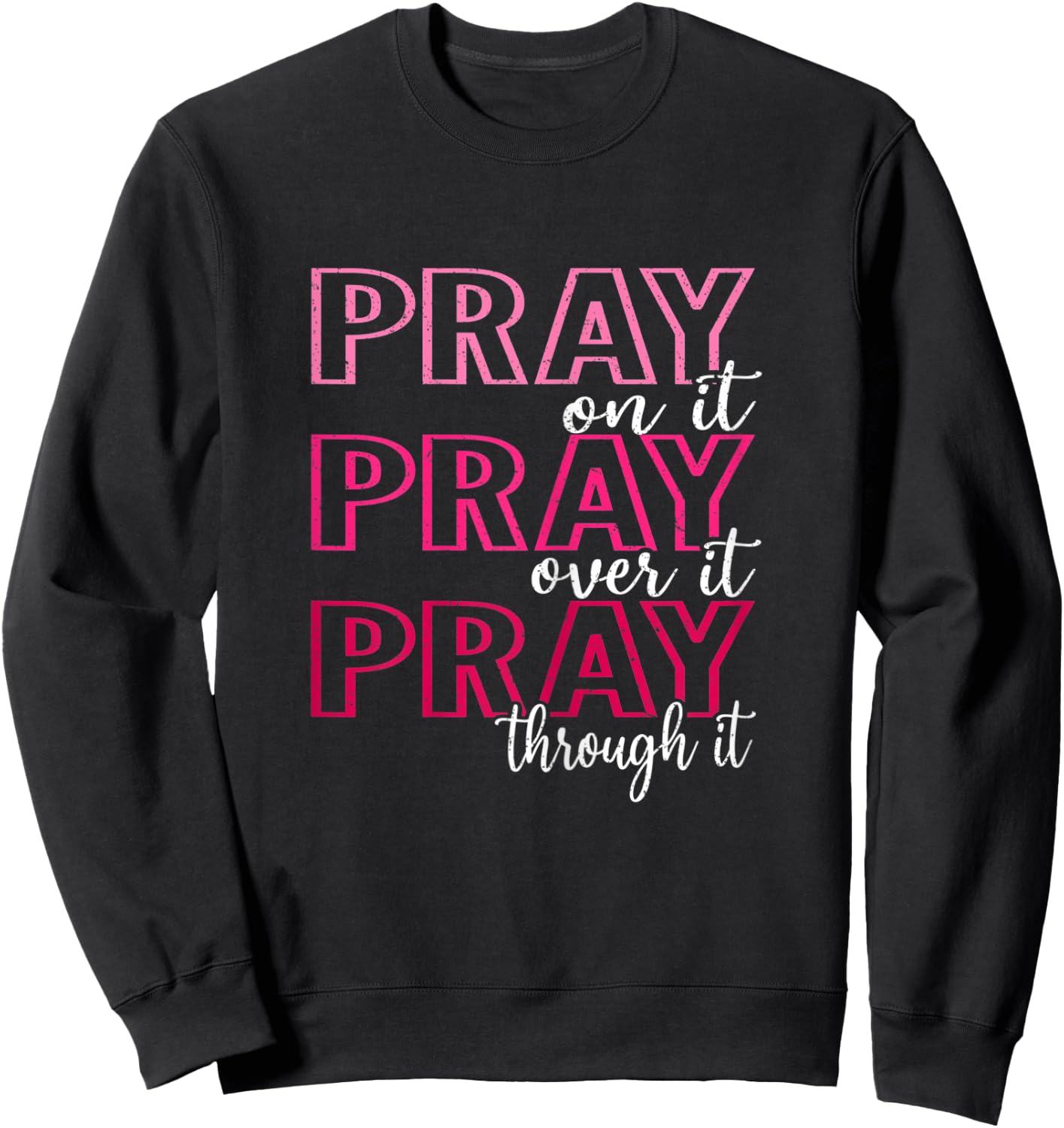 Pray On It Pray Over It Pray Through It, She is Strong Sweatshirt - Sweatshirt | Black
