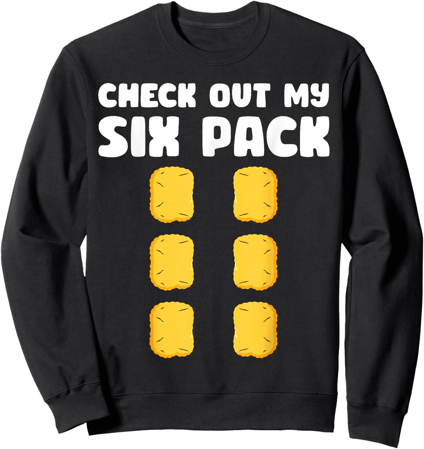 Checkout My Six Pack Funny Chicken Nugget Saying Sweatshirt - Sweatshirt | Black