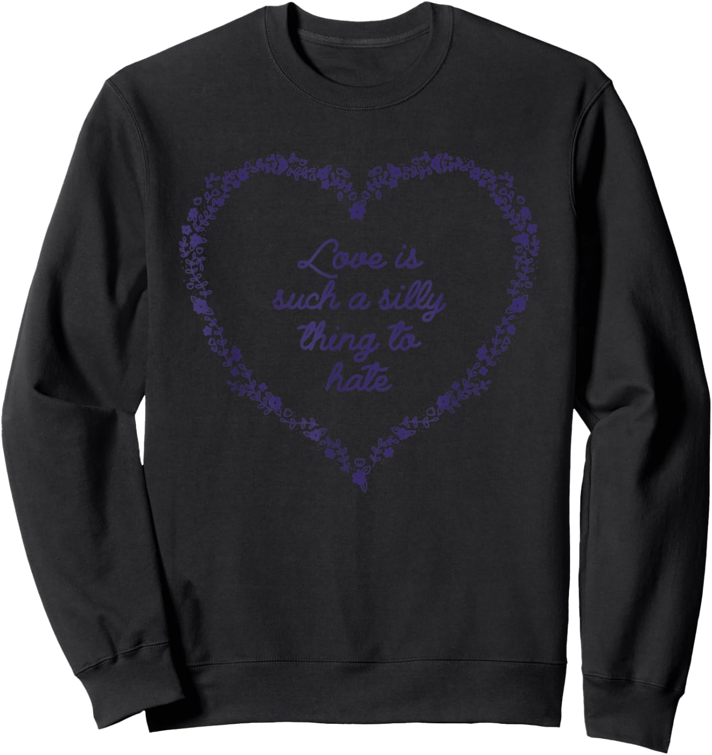 Love Is Such A Silly Thing To Hate Sweatshirt - Sweatshirt | Black