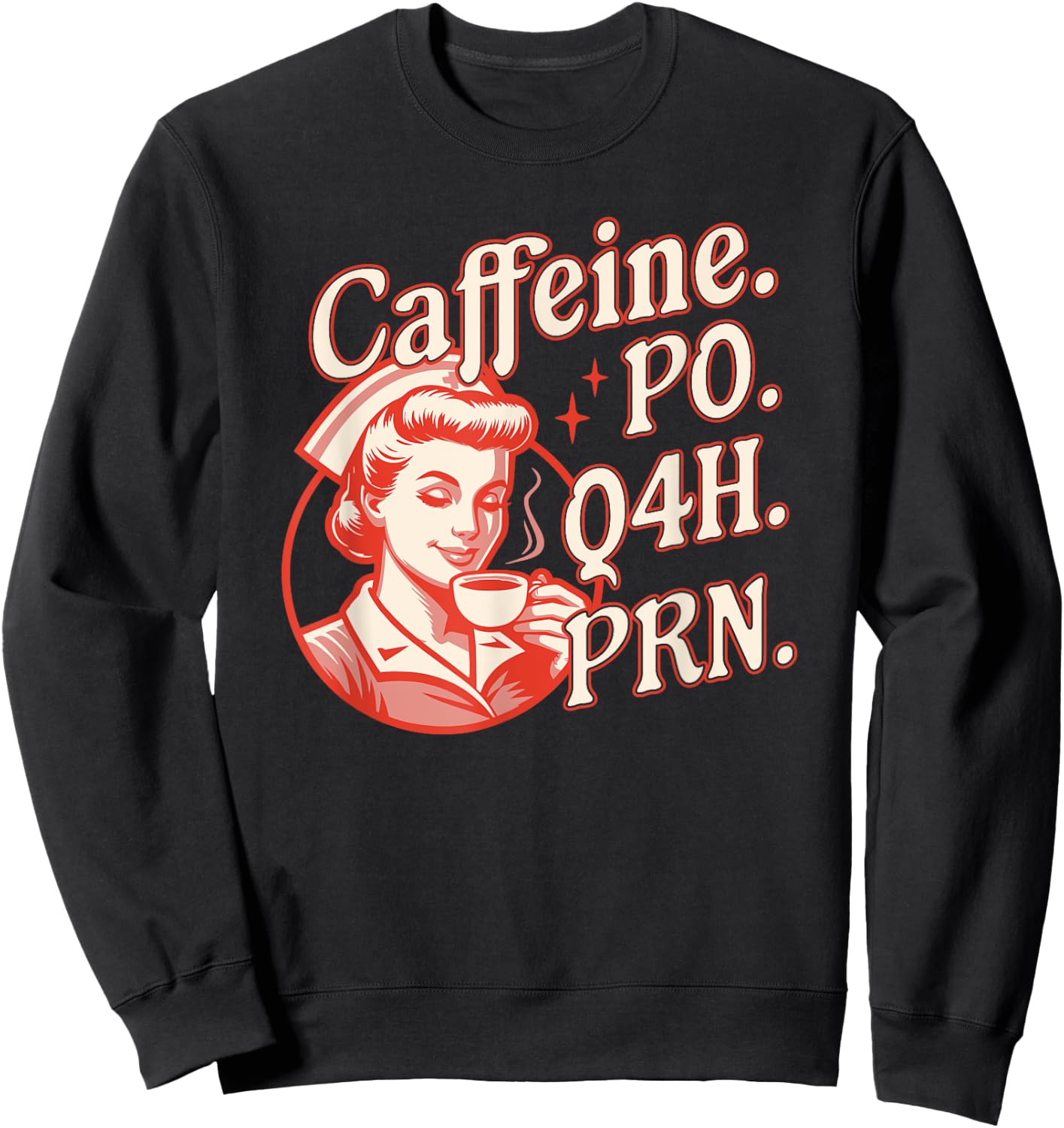 Caffeine PO Q4H PRN - Funny Nurse Retro Vintage Coffee Lover Sweatshirt - Sweatshirt | Black