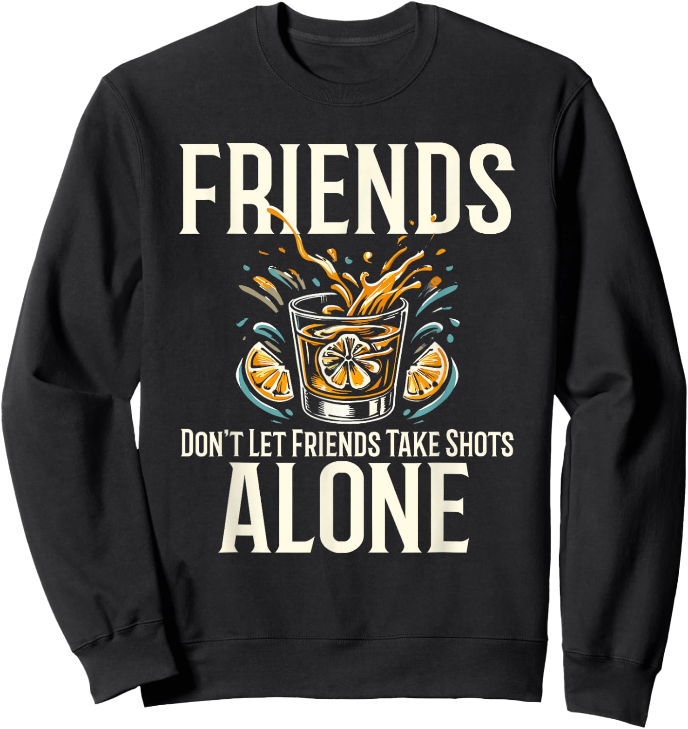 Friends Don't Let Friends Take Shots Alone Drinking Sweatshirt - Sweatshirt | Black