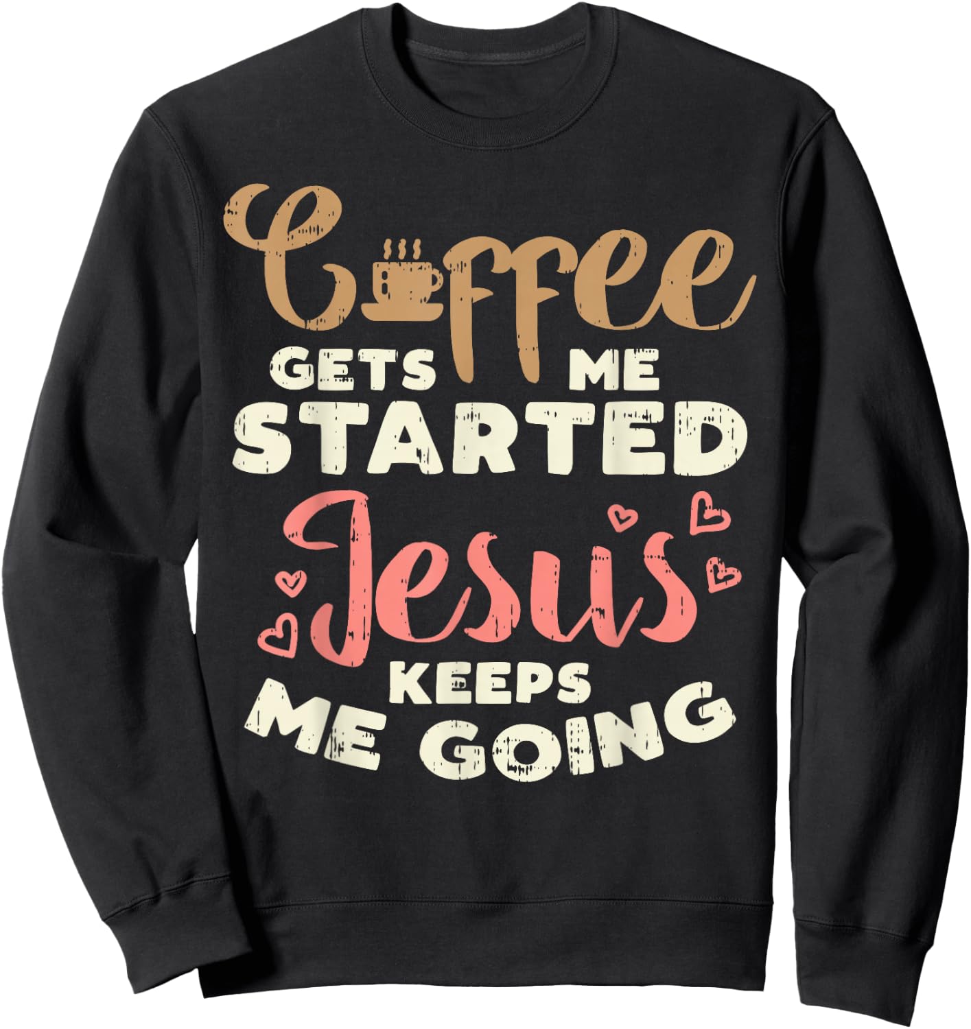 Coffee Started Jesus Going God Religious Christian Gift Sweatshirt - Sweatshirt | Black