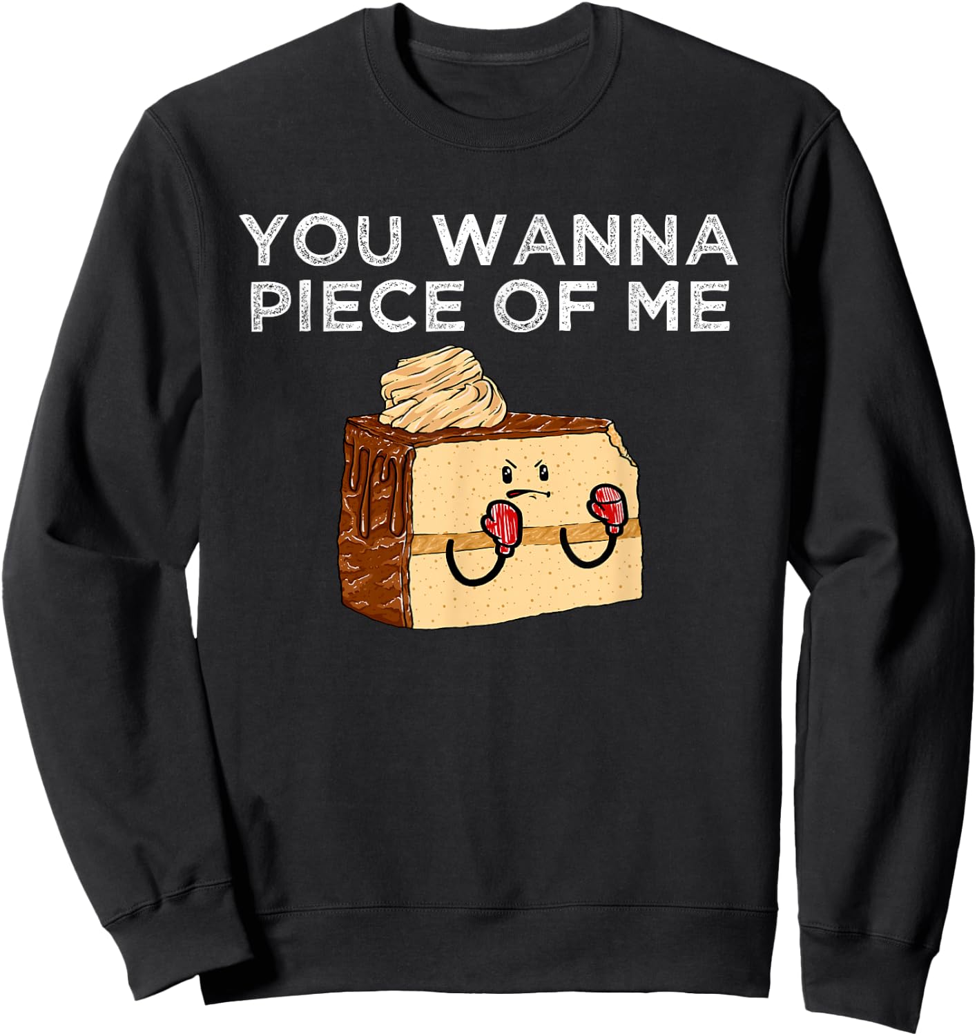 You Wanna Piece Of Me? Confectioner Baked Goods Funny Cake Sweatshirt - Sweatshirt | Black