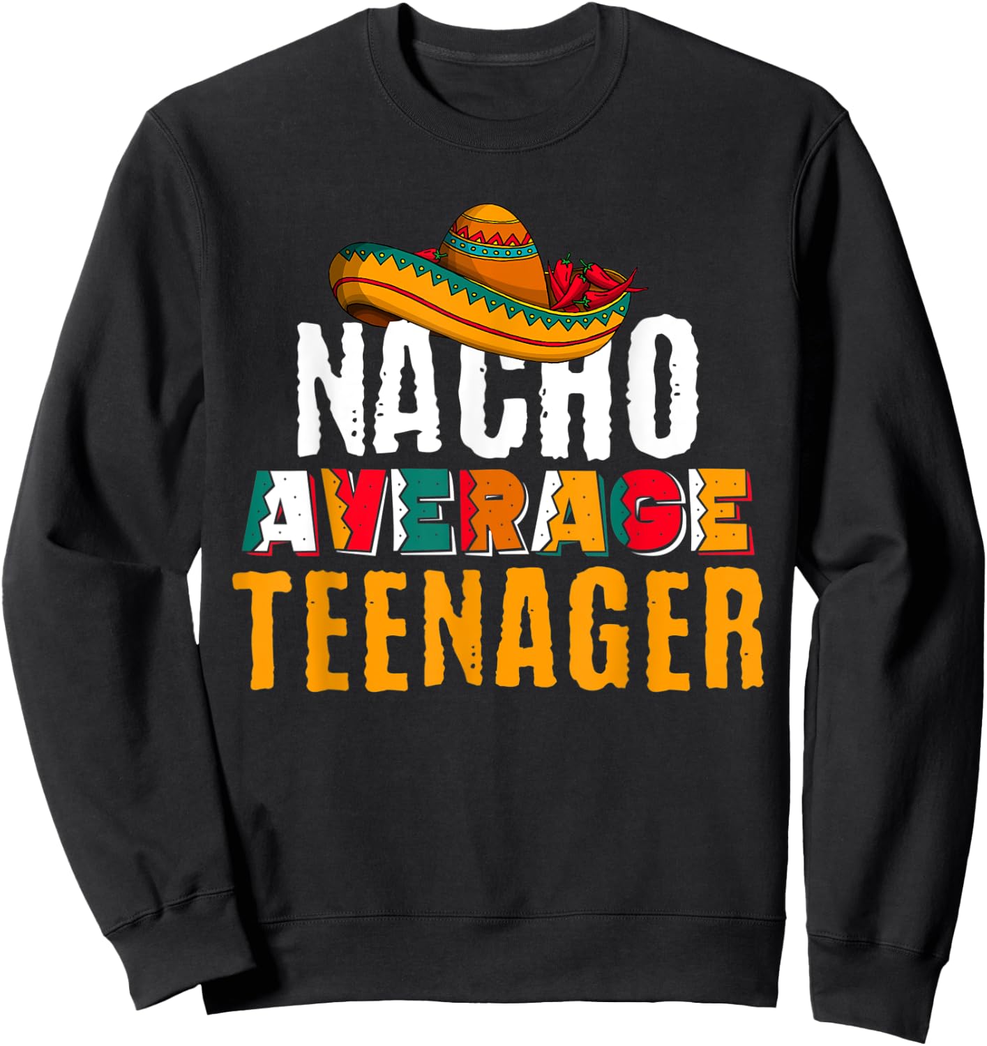 Nacho Average Teenager Cinco De Mayo Funny Mexican Latin Sweatshirt - Sweatshirt | Black