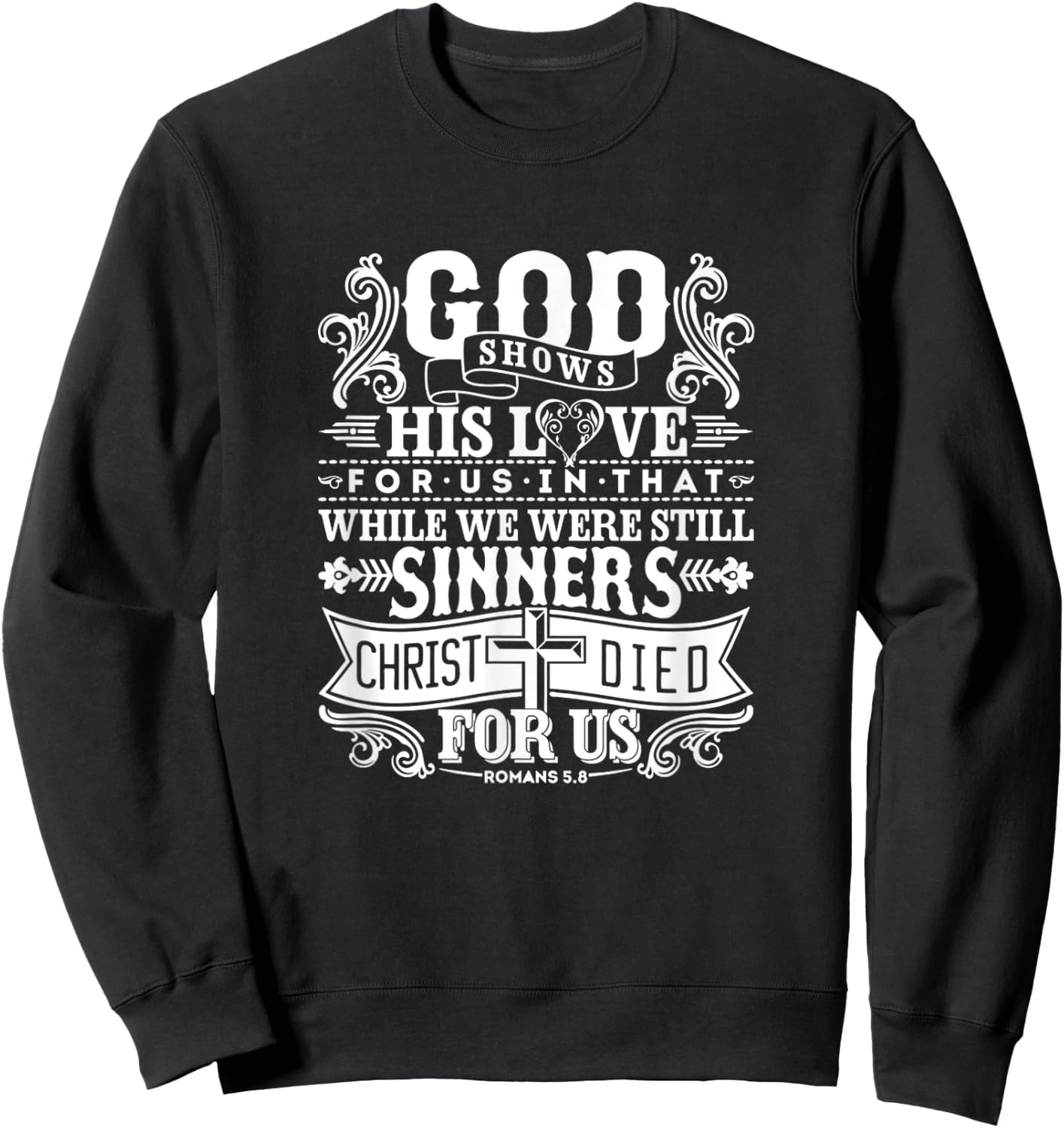 God Shows His Love For Us In That We Are Sinners Romans 5.8 Sweatshirt - Sweatshirt | Black