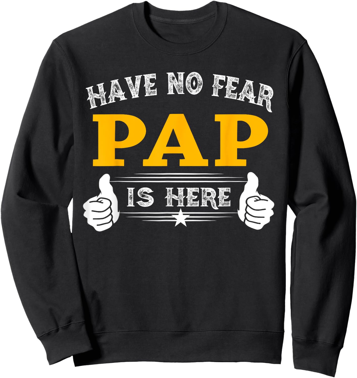 Pap Gifts Have No Fear Pap Is Here Funny Grandpa Sweatshirt - Sweatshirt | Black