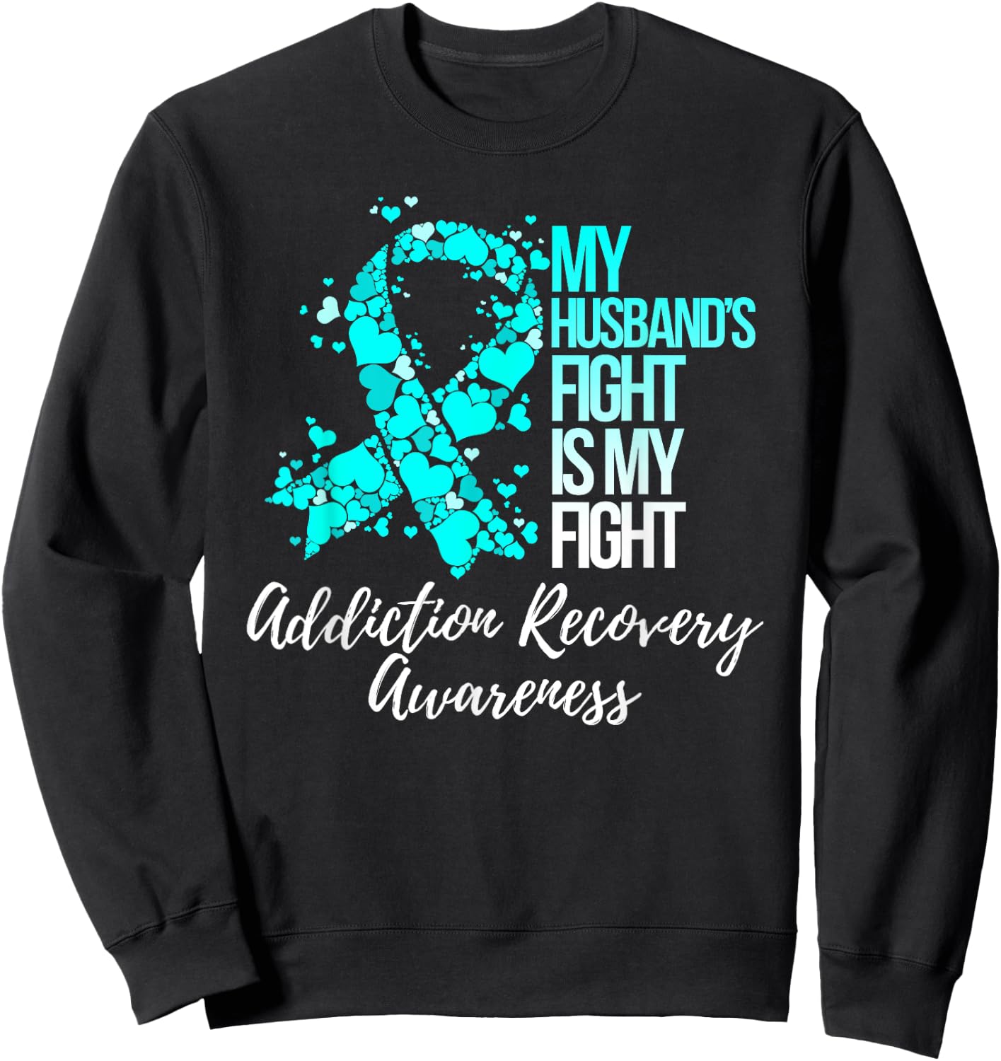 My Husband’s Fight Is My Fight Addiction Recovery Awareness Sweatshirt - Sweatshirt | Black