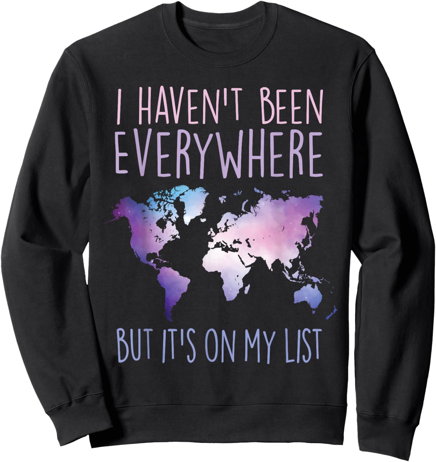 I Haven't Been Everywhere But It's On My List World Travel Sweatshirt - Sweatshirt | Black