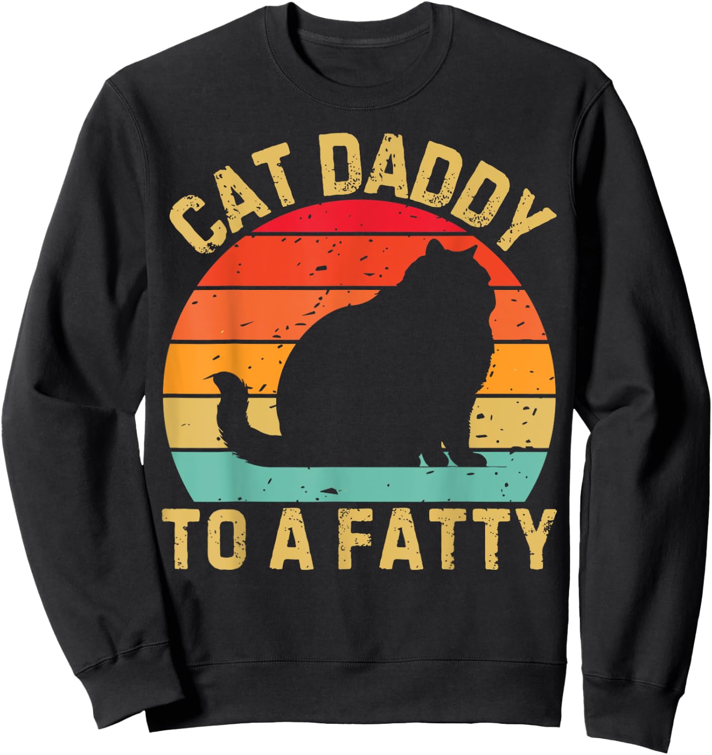 Cat Daddy To A Fatty Cat Dad Cat Lover Pet Owner Fathers Day Sweatshirt - Sweatshirt | Black