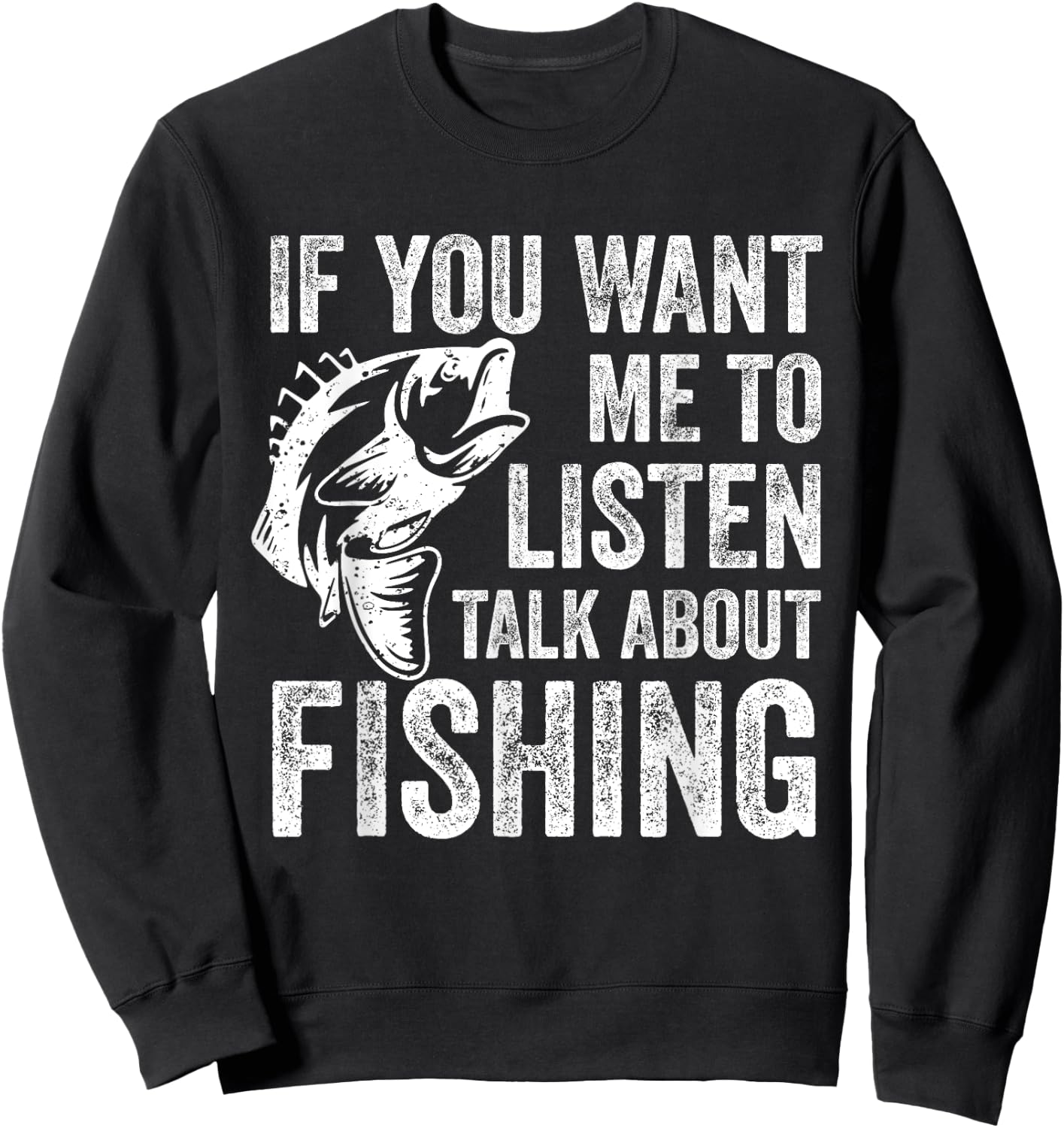 If You Want Me To Listen Talk About Fishing Funny Fisherman Sweatshirt - Sweatshirt | Black