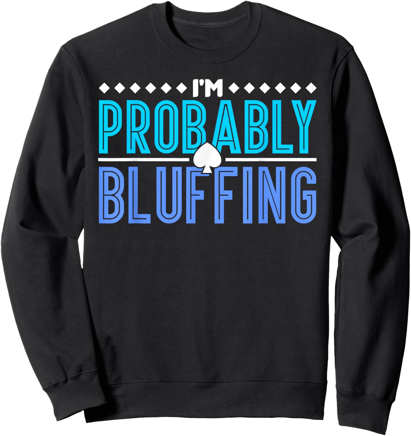Poker I Am Probably Bluffing Sweatshirt - Sweatshirt | Black
