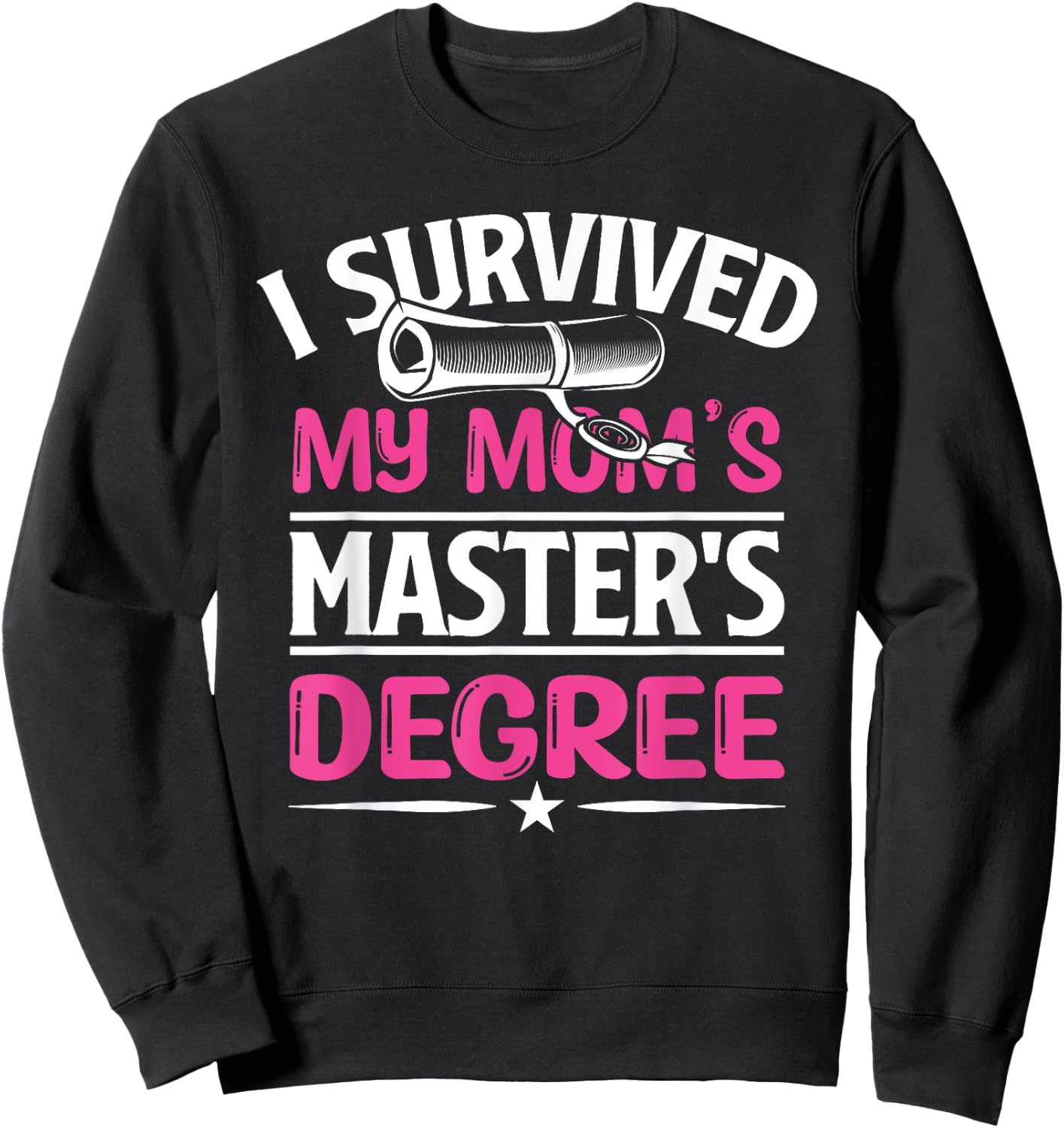 I Survived My Mom's Master's Degree Graduation Mother's Day Sweatshirt - Sweatshirt | Black