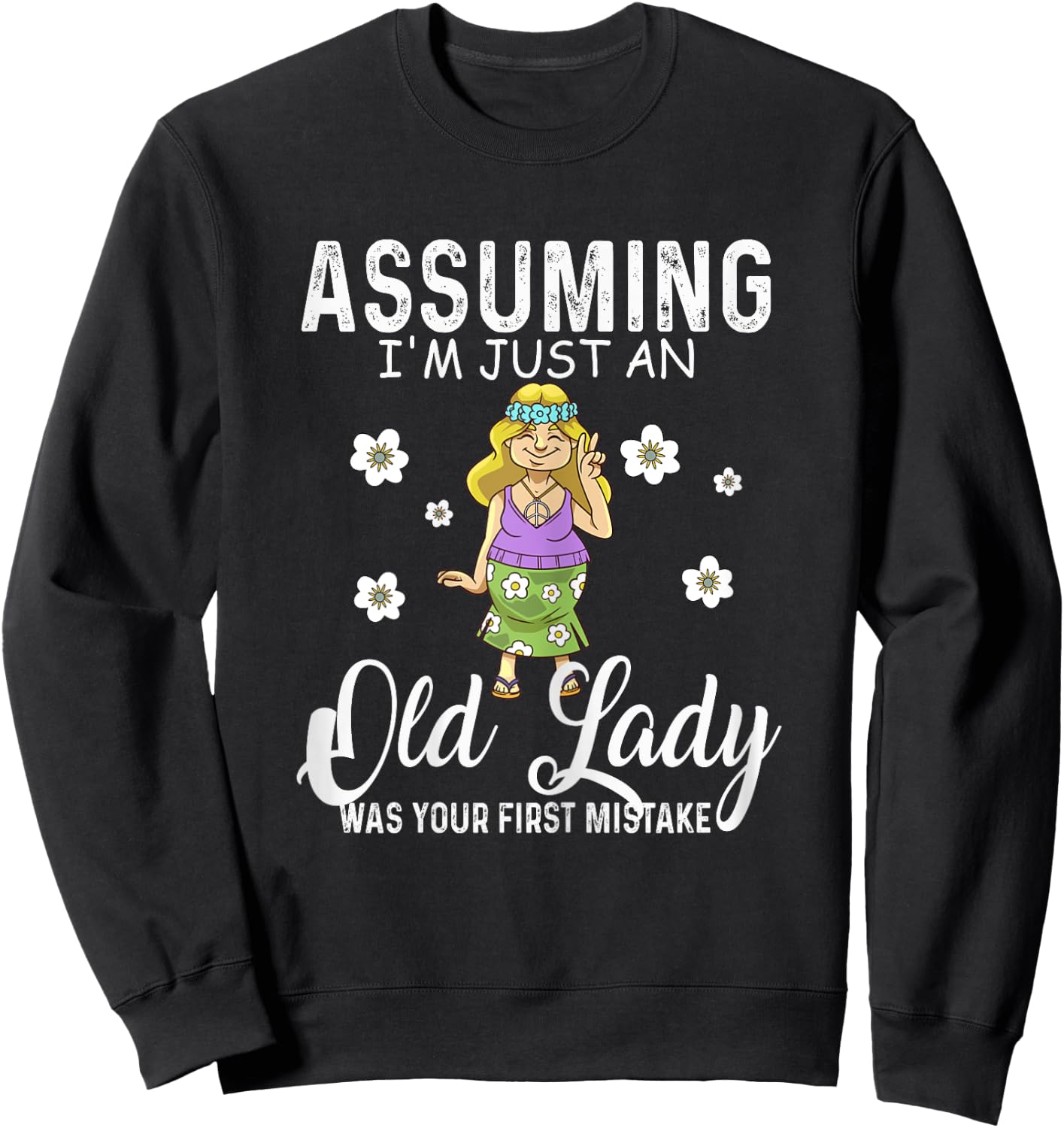 Assuming I'm Just An Old Lady Was Your Mistake Hippie Funny Sweatshirt - Sweatshirt | Black